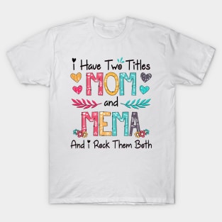 I Have Two Titles Mom And Mema And I Rock Them Both Wildflower Happy Mother's Day T-Shirt